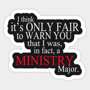 I Think It’s Only Fair To Warn You That I Was, In Fact, A Ministry Major Sticker